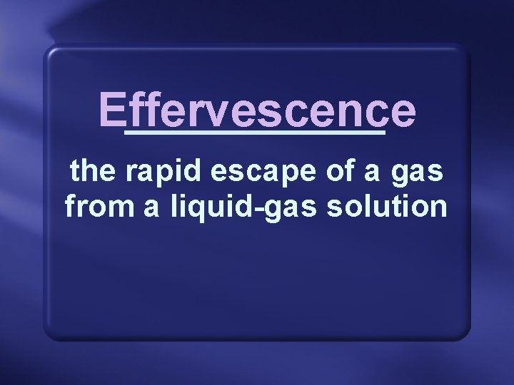 Effervescence the rapid escape of a gas from a liquid-gas solution 