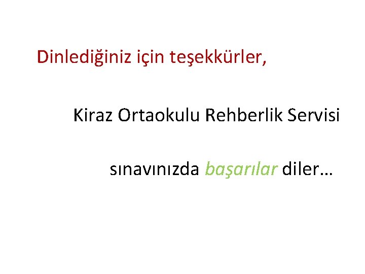 Dinlediğiniz için teşekkürler, Kiraz Ortaokulu Rehberlik Servisi sınavınızda başarılar diler… 