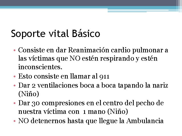 Soporte vital Básico • Consiste en dar Reanimación cardio pulmonar a las víctimas que