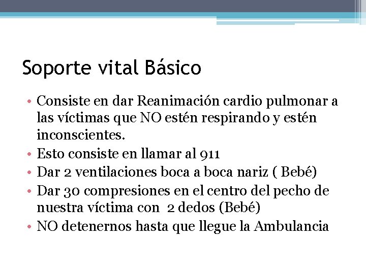 Soporte vital Básico • Consiste en dar Reanimación cardio pulmonar a las víctimas que