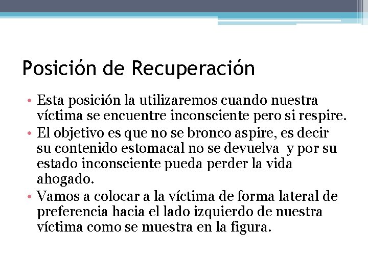 Posición de Recuperación • Esta posición la utilizaremos cuando nuestra víctima se encuentre inconsciente