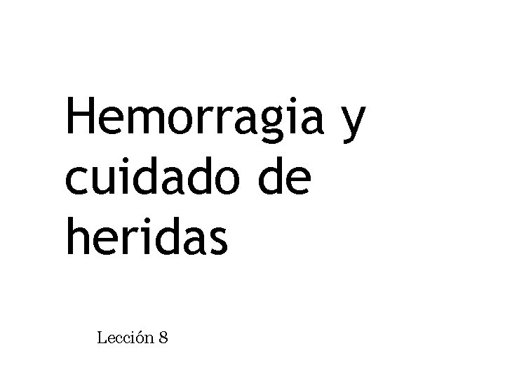 Hemorragia y cuidado de heridas Lección 8 