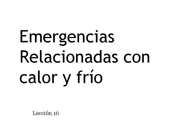 Emergencias Relacionadas con calor y frío Lección 16 