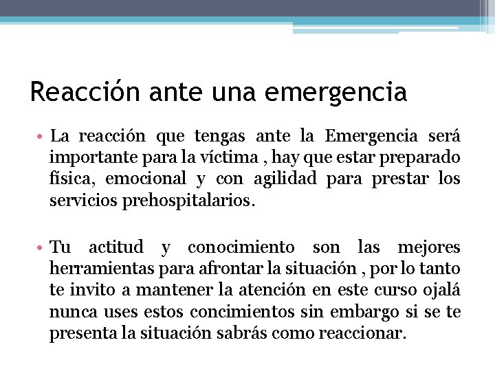 Reacción ante una emergencia • La reacción que tengas ante la Emergencia será importante