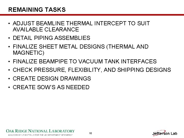 REMAINING TASKS • ADJUST BEAMLINE THERMAL INTERCEPT TO SUIT AVAILABLE CLEARANCE • DETAIL PIPING