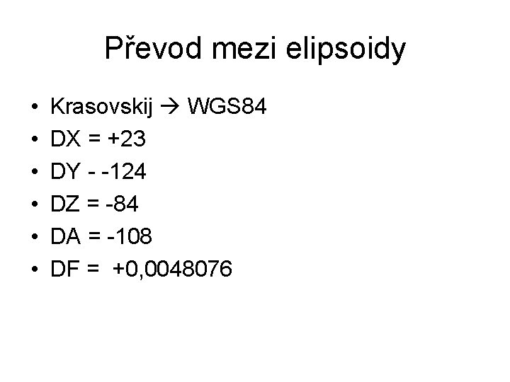 Převod mezi elipsoidy • • • Krasovskij WGS 84 DX = +23 DY -