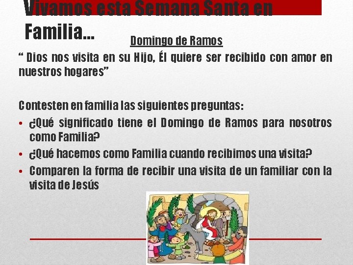 Vivamos esta Semana Santa en Familia… Domingo de Ramos “ Dios nos visita en