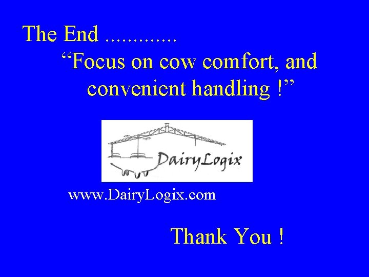 The End. . . “Focus on cow comfort, and convenient handling !” www. Dairy. The End. . . “Focus on cow comfort, and convenient handling !” www. Dairy.