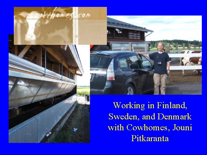 Working in Finland, Sweden, and Denmark with Cowhomes, Jouni Pitkaranta  Working in Finland, Sweden, and Denmark with Cowhomes, Jouni Pitkaranta
