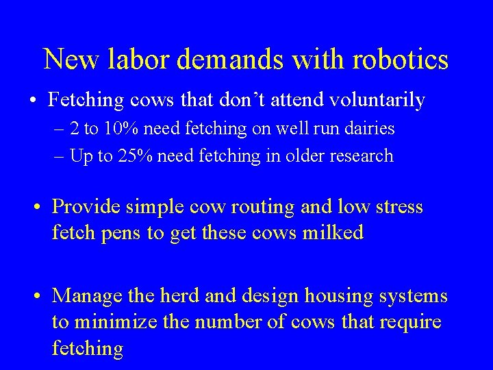 New labor demands with robotics • Fetching cows that don’t attend voluntarily – 2 New labor demands with robotics • Fetching cows that don’t attend voluntarily – 2