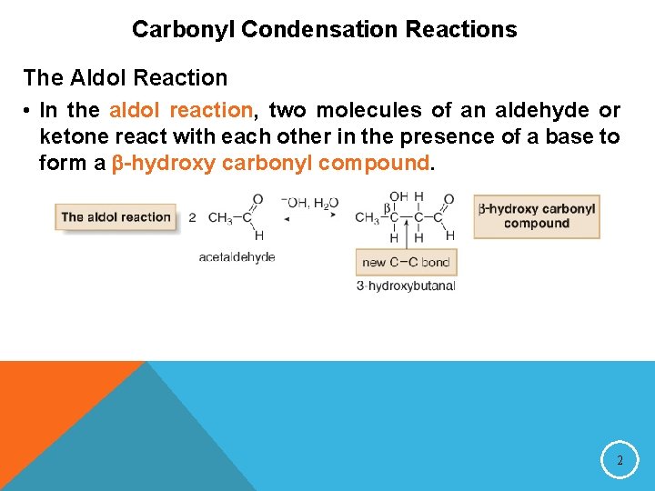 Carbonyl Condensation Reactions The Aldol Reaction • In the aldol reaction, two molecules of