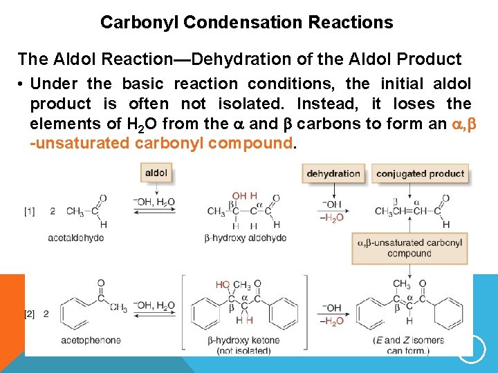 Carbonyl Condensation Reactions The Aldol Reaction—Dehydration of the Aldol Product • Under the basic