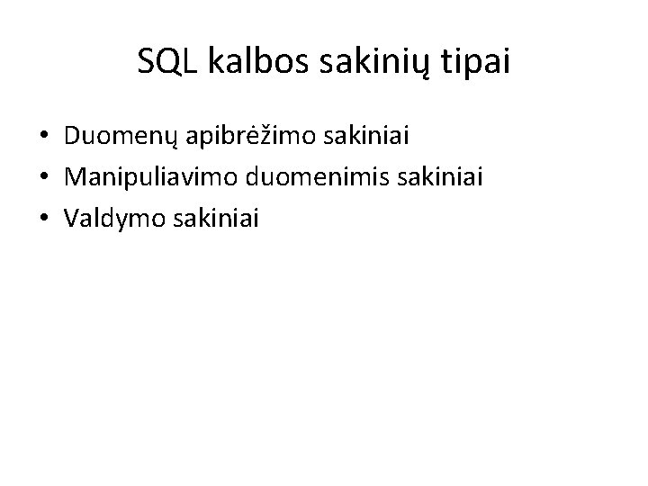 SQL kalbos sakinių tipai • Duomenų apibrėžimo sakiniai • Manipuliavimo duomenimis sakiniai • Valdymo