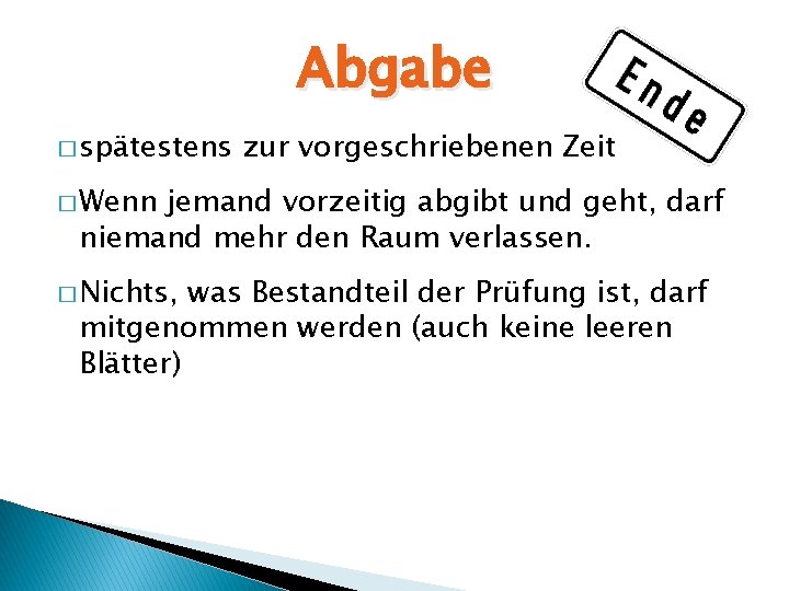 Abgabe � spätestens zur vorgeschriebenen Zeit � Wenn jemand vorzeitig abgibt und geht, darf