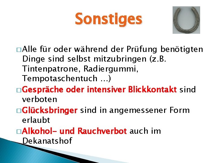 Sonstiges � Alle für oder während der Prüfung benötigten Dinge sind selbst mitzubringen (z.