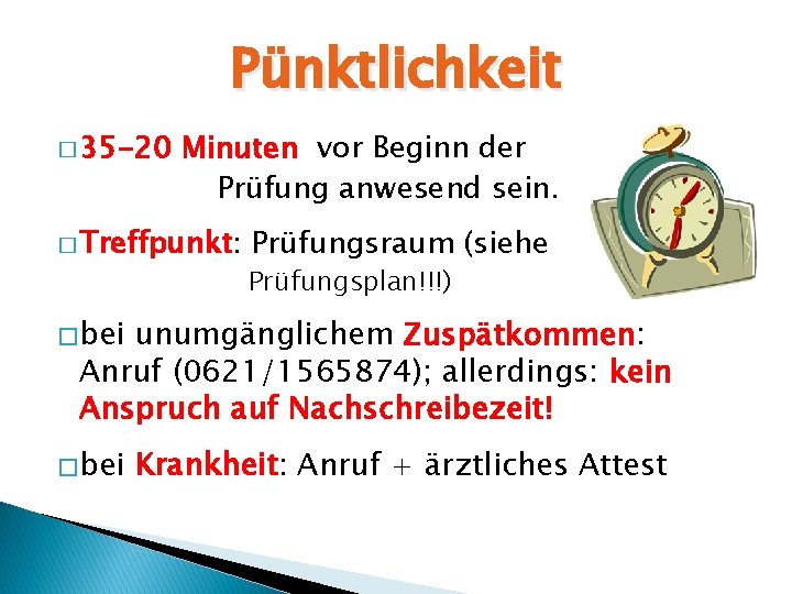 Pünktlichkeit � 35 -20 Minuten vor Beginn der Prüfung anwesend sein. � Treffpunkt: Prüfungsraum