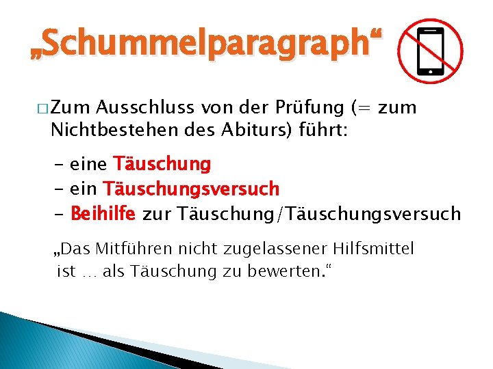 „Schummelparagraph“ � Zum Ausschluss von der Prüfung (= zum Nichtbestehen des Abiturs) führt: -