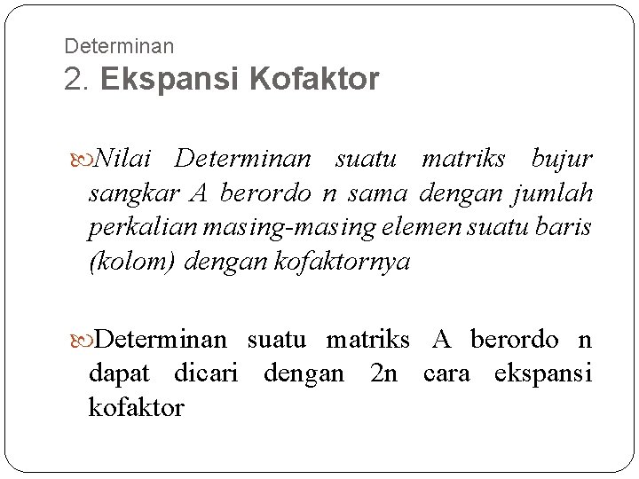 Determinan 2. Ekspansi Kofaktor Nilai Determinan suatu matriks bujur sangkar A berordo n sama