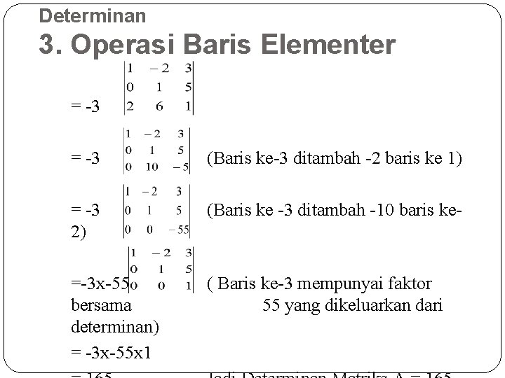 Determinan 3. Operasi Baris Elementer = -3 (Baris ke-3 ditambah -2 baris ke 1)