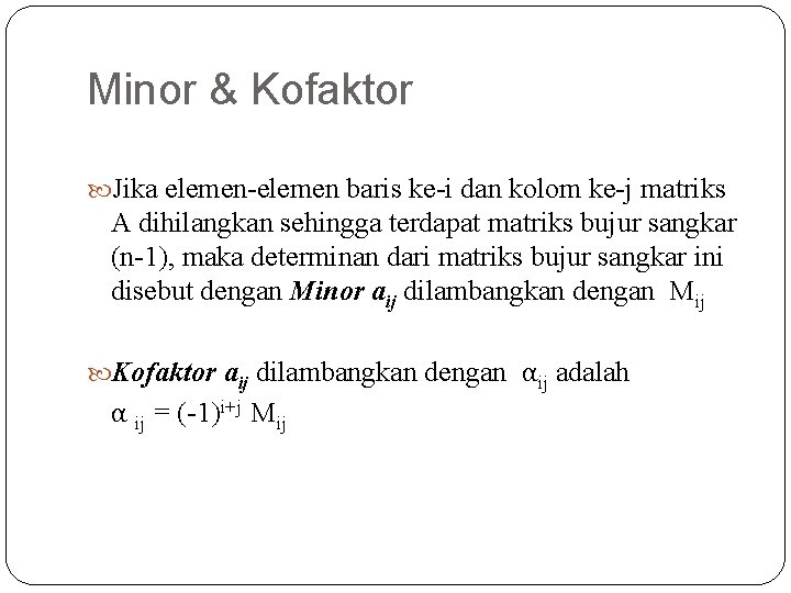 Minor & Kofaktor Jika elemen-elemen baris ke-i dan kolom ke-j matriks A dihilangkan sehingga