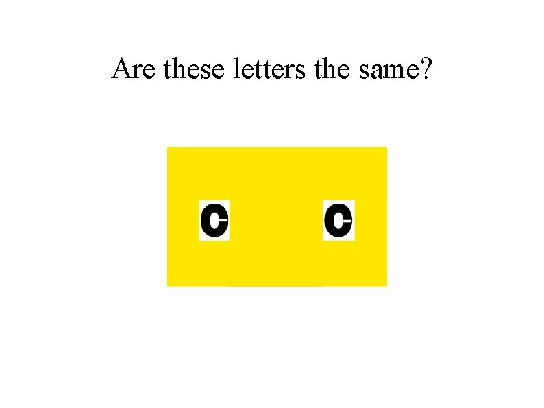 Are these letters the same? 