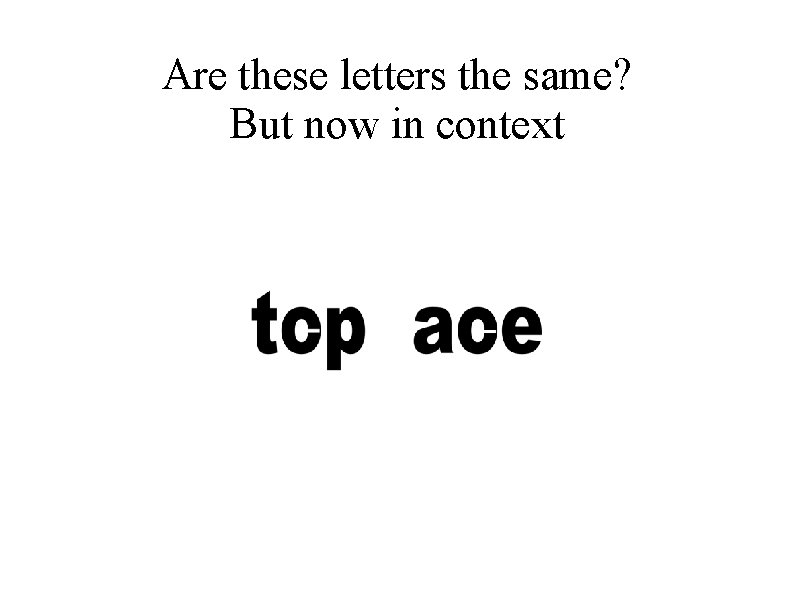 Are these letters the same? But now in context 