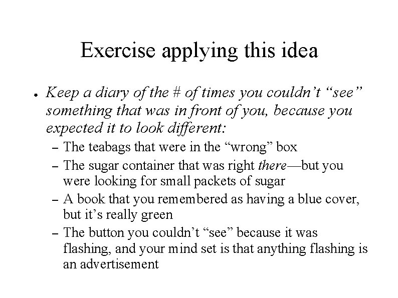 Exercise applying this idea ● Keep a diary of the # of times you