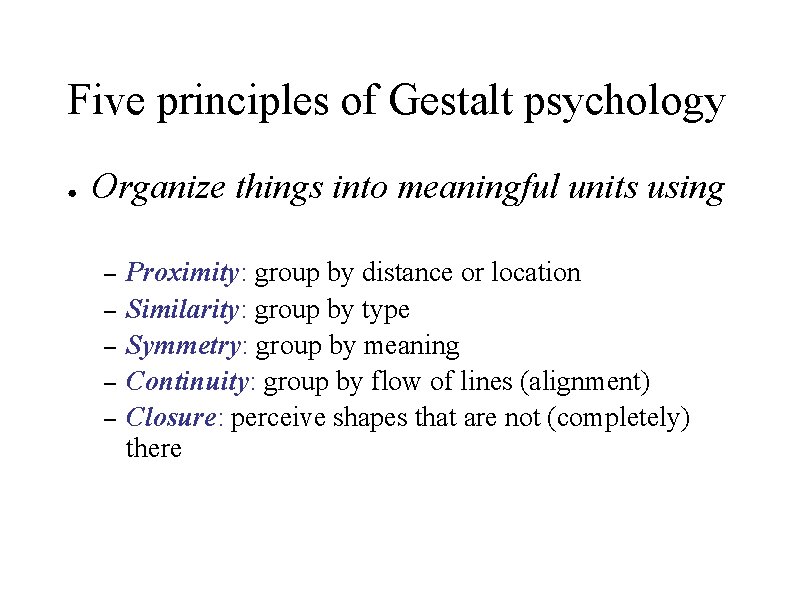 Five principles of Gestalt psychology ● Organize things into meaningful units using – –