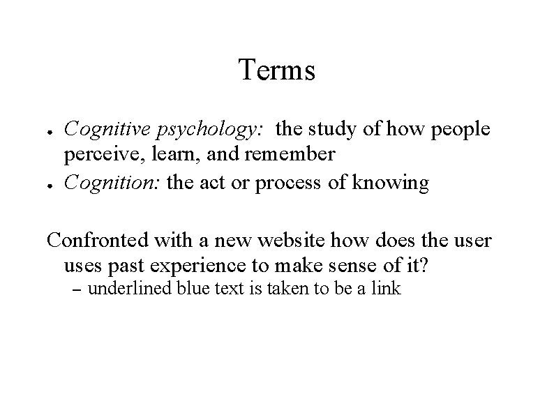 Terms ● ● Cognitive psychology: the study of how people perceive, learn, and remember