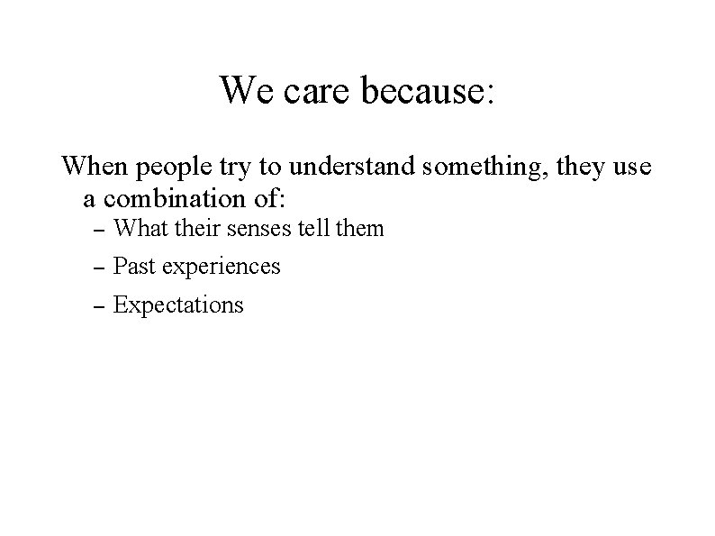 We care because: When people try to understand something, they use a combination of: