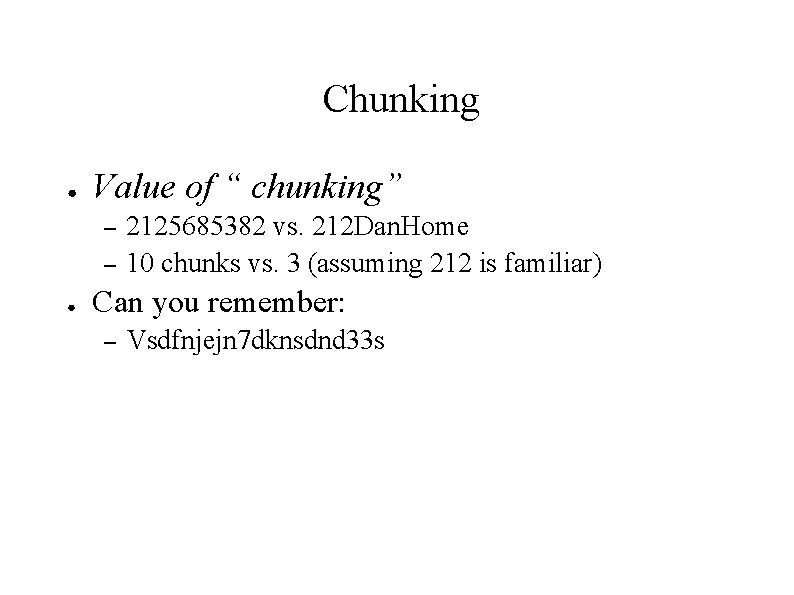 Chunking ● Value of “ chunking” – – ● 2125685382 vs. 212 Dan. Home