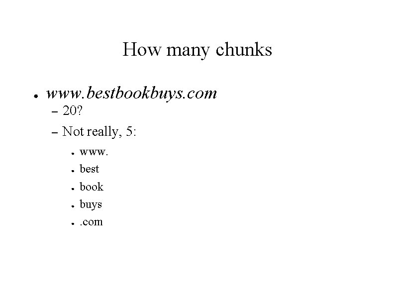 How many chunks ● www. bestbookbuys. com – 20? – Not really, 5: ●