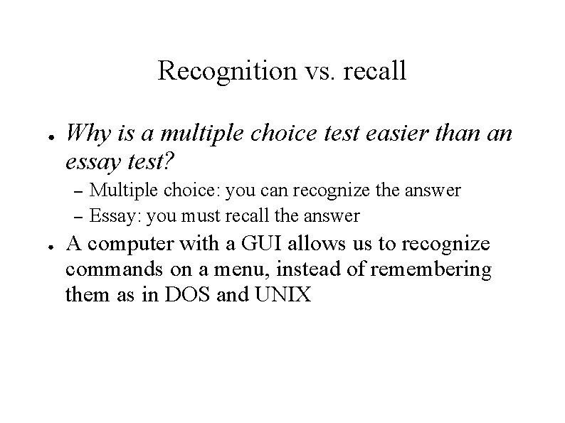 Recognition vs. recall ● Why is a multiple choice test easier than an essay