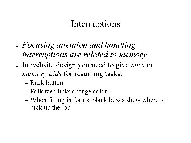 Interruptions ● ● Focusing attention and handling interruptions are related to memory In website