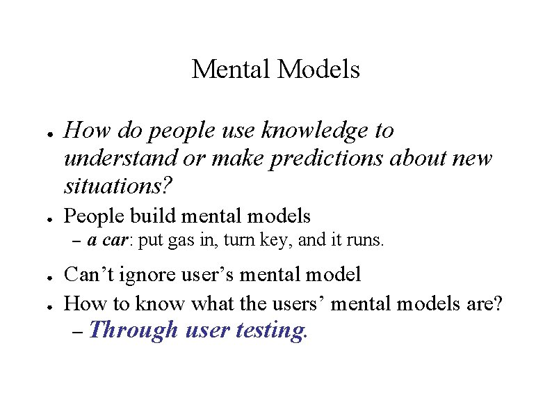 Mental Models ● ● How do people use knowledge to understand or make predictions