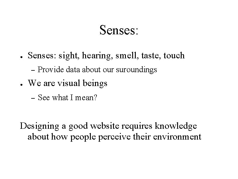 Senses: ● Senses: sight, hearing, smell, taste, touch – ● Provide data about our