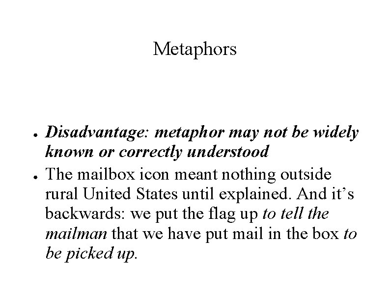 Metaphors ● ● Disadvantage: metaphor may not be widely known or correctly understood The