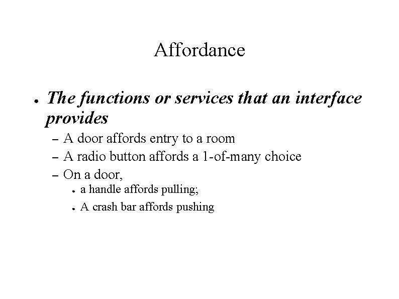 Affordance ● The functions or services that an interface provides – – – A