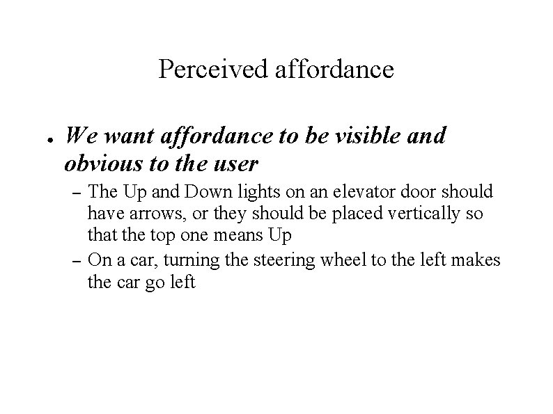 Perceived affordance ● We want affordance to be visible and obvious to the user