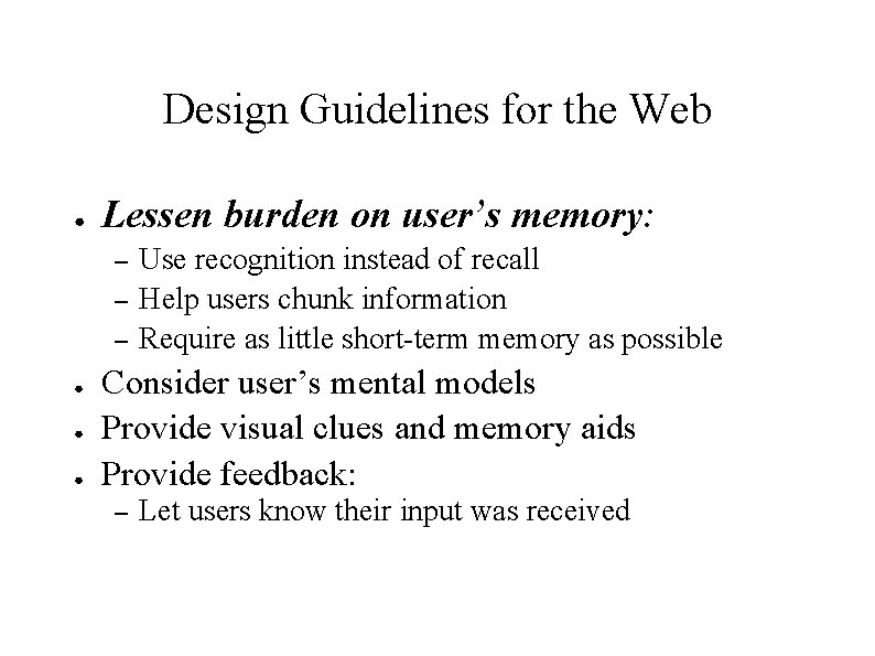 Design Guidelines for the Web ● Lessen burden on user’s memory: – – –