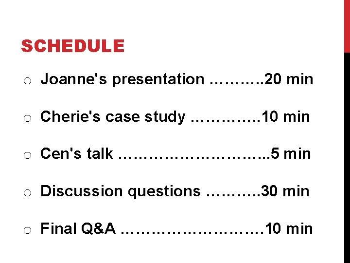 SCHEDULE o Joanne's presentation ………. . 20 min o Cherie's case study …………. .