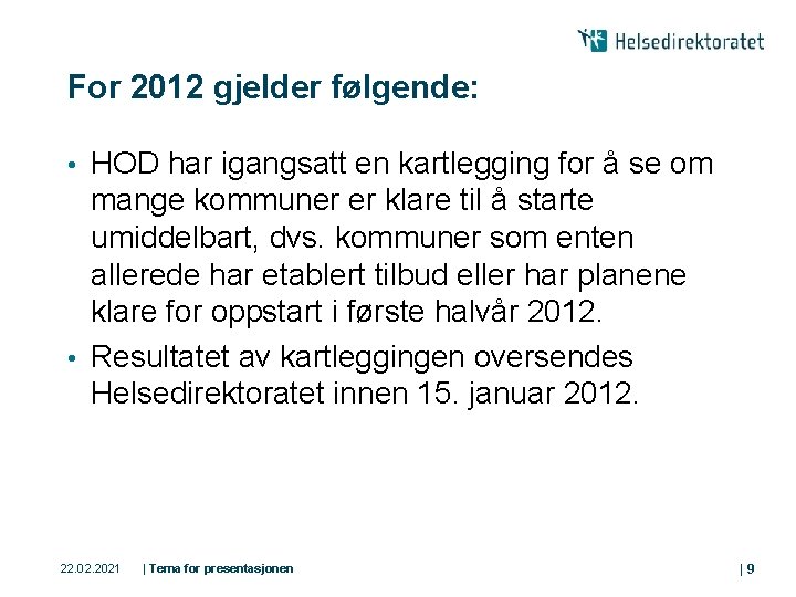 For 2012 gjelder følgende: HOD har igangsatt en kartlegging for å se om mange