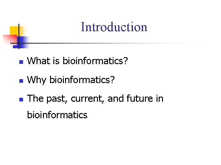 Introduction n What is bioinformatics? n Why bioinformatics? n The past, current, and future