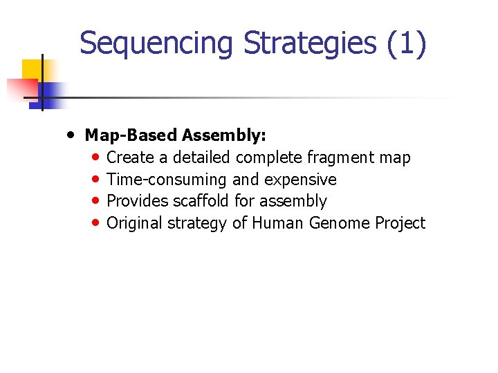 Sequencing Strategies (1) • Map-Based Assembly: • Create a detailed complete fragment map •