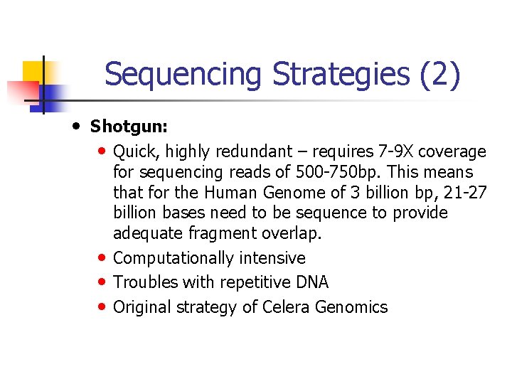 Sequencing Strategies (2) • Shotgun: • Quick, highly redundant – requires 7 -9 X