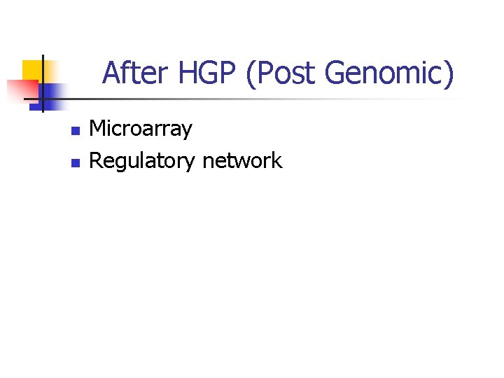 After HGP (Post Genomic) n n Microarray Regulatory network 
