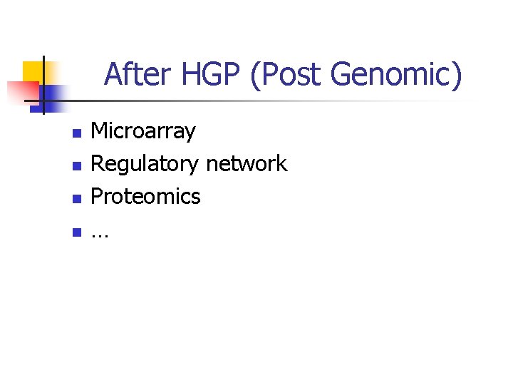 After HGP (Post Genomic) n n Microarray Regulatory network Proteomics … 