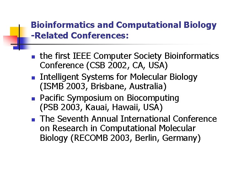 Bioinformatics and Computational Biology -Related Conferences: n n the first IEEE Computer Society Bioinformatics