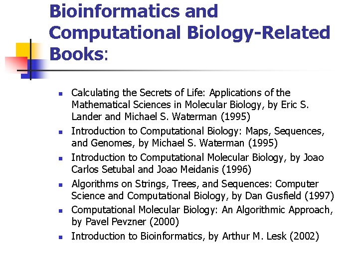 Bioinformatics and Computational Biology-Related Books: n n n Calculating the Secrets of Life: Applications
