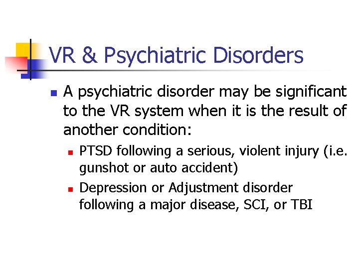 VR & Psychiatric Disorders n A psychiatric disorder may be significant to the VR